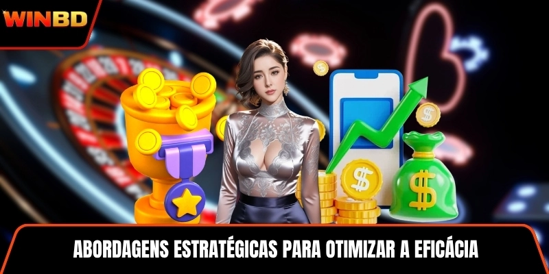 Abordagens estratégicas para otimizar a eficácia da utilização de bônus