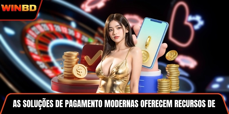 As soluções de pagamento modernas oferecem recursos de conveniência e segurança