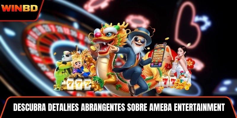 Descubra detalhes abrangentes sobre Ameba Entertainment