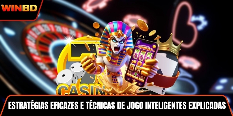 Estratégias eficazes e técnicas de jogo inteligentes explicadas
