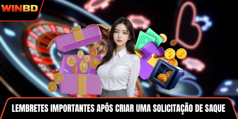 Lembretes importantes após criar uma solicitação de saque no WINBD