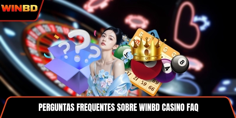 Perguntas frequentes sobre WINBD Casino FAQ