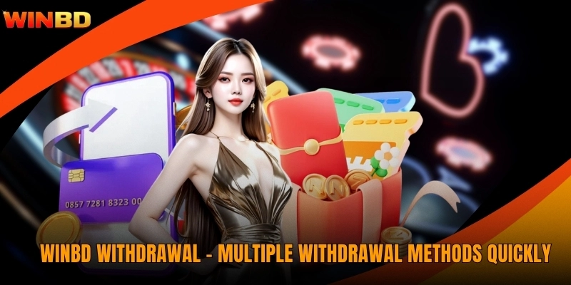WINBD Withdrawal - Multiple Withdrawal Methods Quickly